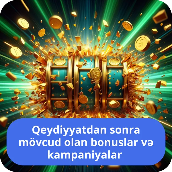 Qeydiyyatdan sonra mövcud olan bonuslar və kampaniyalar